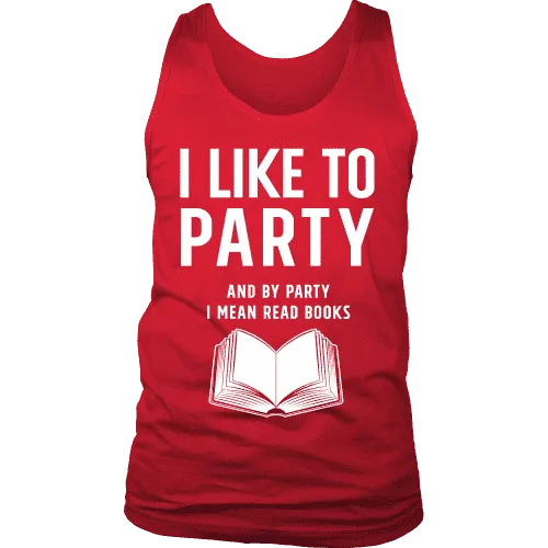 I like to party, and by party i mean READ  Mens Tank Top